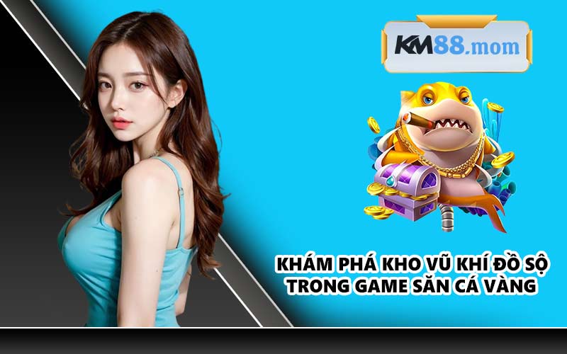 Khám phá kho vũ khí đồ sộ trong game săn cá vàng
