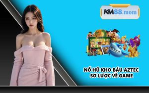 Nổ hũ Kho Báu Aztec sơ lược về game