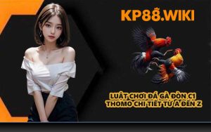 Luật chơi đá gà đòn C1 Thomo chi tiết từ A đến Z